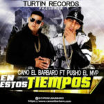 Cano El Barbaro Ft. Pusho - En Estos Tiempos