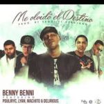 Benny Benni Ft. Pouliryc Lyan El Palabreal Machito y Delirious - Me Olvido El Destino mp3